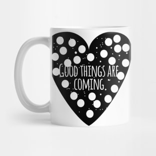 Good things are coming Mug